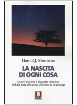 LA NASCITA DI OGNI COSA. COME L'UNIVERSO E' DIVENTATO COMPLESSO