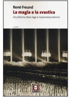 LA MAGIA E LA SVASTICA. OCCULTISMO, NEW AGE E NAZIONALSOCIALISMO