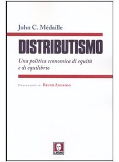 DISTRIBUTISMO. UNA POLITICA ECONOMICA DI EQUITA' E DI EQUILIBRIO