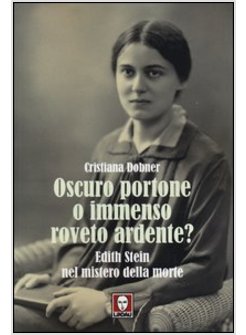 OSCURO PORTONE O IMMENSO ROVETO ARDENTE? EDITH STEIN NEL MISTERO DELLA MORTE