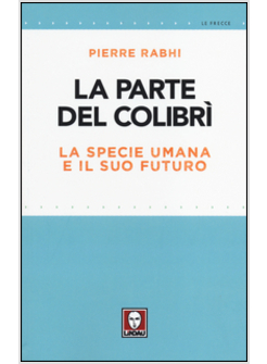 LA PARTE DEL COLIBRI'. LA SPECIE UMANA E IL SUO FUTURO