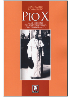 PIO X. ALLE ORIGINI DEL CATTOLICESIMO CONTEMPORANEO