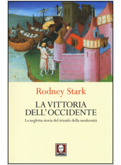 LA VITTORIA DELL'OCCIDENTE. LA NEGLETTA STORIA DEL TRIONFO DELLA MODERNITA' 