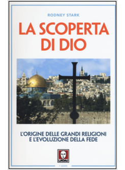 LA SCOPERTA DI DIO. L'ORIGINE DELLE GRANDI RELIGIONI E L'EVOLUZIONE DELLA FEDE