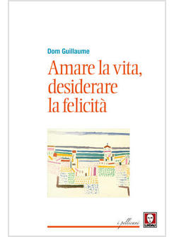 AMARE LA VITA, DESIDERARE LA FELICITA'