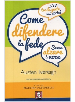 COME DIFENDERE LA FEDE (SENZA ALZARE LA VOCE). NUOVA EDIZIONE AGGIORNATA