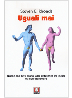 UGUALI MAI.QUELLO CHE TUTTI SANNO SULLE DIFFERENZE TRA I SESSI MA NON OSANO DIRE