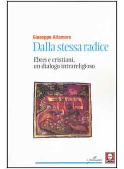DALLA STESSA RADICE. EBREI E CRISTIANI, UN DIALOGO INTERRELIGIOSO