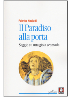 IL PARADISO ALLA PORTA. SAGGIO SU UNA GIOIA SCOMODA