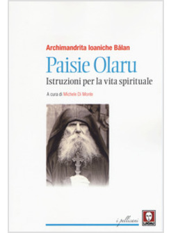 PAISIE OLARU. ISTRUZIONI PER LA VITA SPIRITUALE