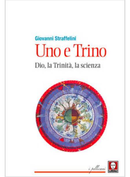 UNO E TRINO. DIO, LA TRINITA', LA SCIENZA