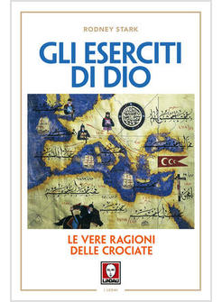 GLI ESERCITI DI DIO. LE VERE RAGIONI DELLE CROCIATE