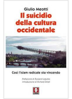 IL SUICIDIO DELLA CULTURA OCCIDENTALE. COSI' L'ISLAM RADICALE STA VINCENDO 