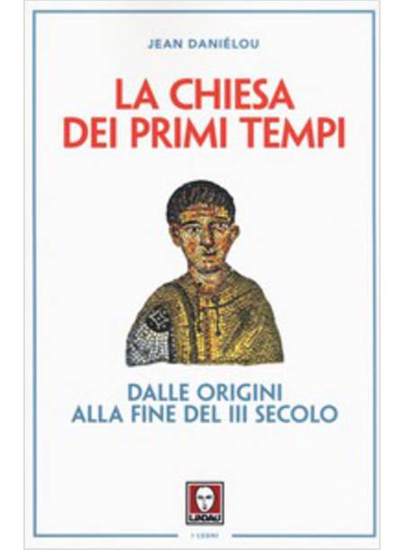 LA CHIESA DEI PRIMI TEMPI. DALLE ORIGINI ALLA FINE DEL III SECOLO 