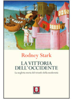 LA VITTORIA DELL'OCCIDENTE. LA NEGLETTA STORIA DEL TRIONFO DELLA MODERNITA' 