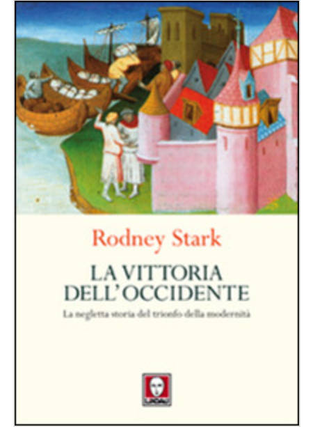 LA VITTORIA DELL'OCCIDENTE. LA NEGLETTA STORIA DEL TRIONFO DELLA MODERNITA' 