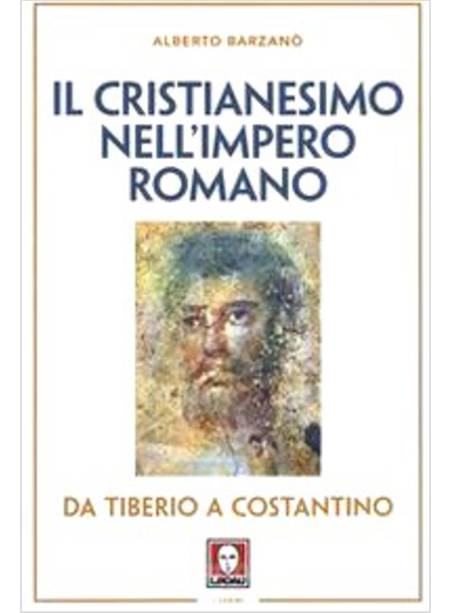 IL CRISTIANESIMO NELL'IMPERO ROMANO DA TIBERIO A COSTANTINO 