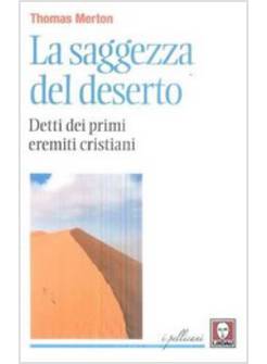 LA SAGGEZZA DEL DESERTO. DETTI DEI PRIMI EREMITI CRISTIANI