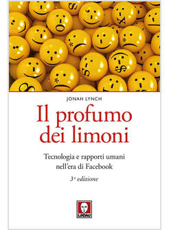 IL PROFUMO DEI LIMONI. TECNOLOGIA E RAPPORTI UMANI NELL'ERA DI FACEBOOK