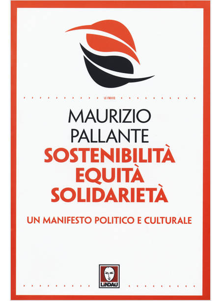 SOSTENIBILITA' EQUITA' SOLIDARIETA'. UN MANIFESTO POLITICO E CULTURALE