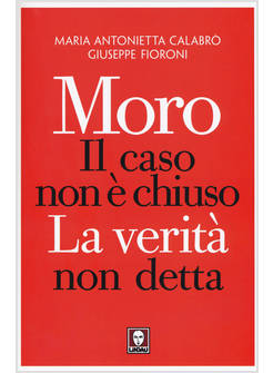 MORO. IL CASO NON E' CHIUSO, LA VERITA' NON DETTA