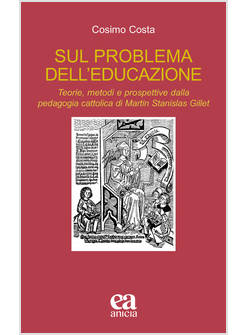 SUL PROBLEMA DELL'EDUCAZIONE. TEORIE, METODI E PROSPETTIVE DALLA PEDAGOGIA CATTO