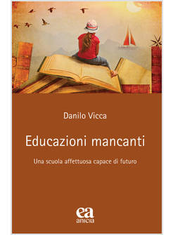 EDUCAZIONI MANCANTI. UNA SCUOLA AFFETTUOSA CAPACE DI FUTURO
