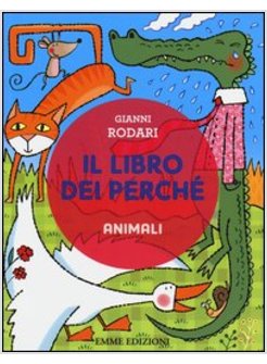 IL LIBRO DEI PERCHE'. ANIMALI 