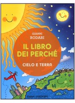 IL LIBRO DEI PERCHE'. CIELO E TERRA 