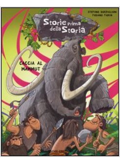 CACCIA AL MAMMUT. STORIE PRIMA DELLA STORIA