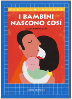 I BAMBINI NASCONO COSI'