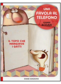 IL TOPO CHE MANGIAVA I GATTI. UNA FAVOLA AL TELEFONO 