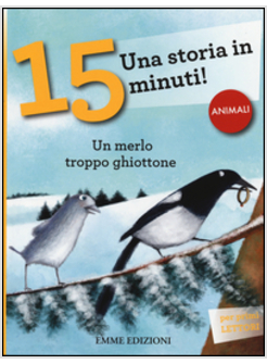 UN MERLO TROPPO GHIOTTONE. UNA STORIA IN 15 MINUTI!