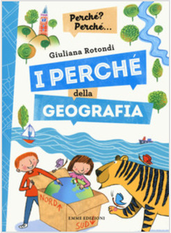 I PERCHE' DELLA GEOGRAFIA. PERCHE'? PERCHE'... 