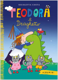TEODORA E DRAGHETTO. EDIZ. A COLORI