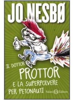 DOTTOR PROTTOR E LA SUPERPOLVERE PER PETONAUTI (IL)