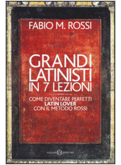 GRANDI LATINISTI IN 7 LEZIONI 