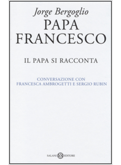 PAPA FRANCESCO. IL NUOVO PAPA SI RACCONTA