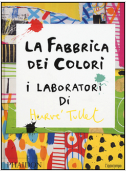 LA FABBRICA DEI COLORI. I LABORATORI DI HERVE' TULLET