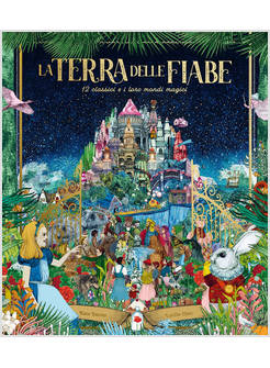 LA TERRA DELLE FIABE 12 CLASSICI E I LORO MONDI MAGICI