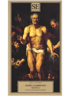 SENECA. CON UNA ANTOLOGIA DI TESTI