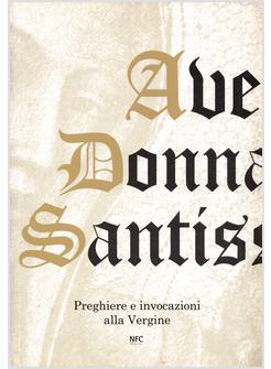AVE DONNA SANTISSIMA PREGHIERE E INVOCAZIONI ALLA VERGINE 