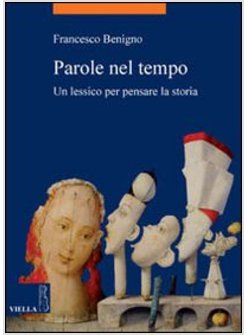PAROLE NEL TEMPO. UN LESSICO PER PENSARE LA STORIA