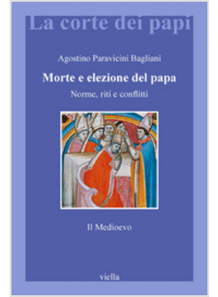 MORTE E ELEZIONE DEL PAPA NORME RITI E CONFLITTI IL MEDIOEVO