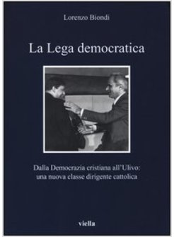 LA LEGA DEMOCRATICA. DALLA DEMOCRAZIA CRISTIANA ALL'ULIVO: LA NASCITA DI UNA