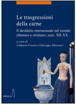 TRASGRESSIONI DELLA CARNE. IL DESIDERIO OMOSESSUALE NEL MONDO ISLAMICO E CRISTIA