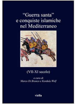 «GUERRA SANTA» E CONQUISTE ISLAMICHE NEL MEDITERRANEO (VII-XI SECOLO)