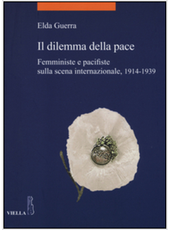DILEMMA DELLA PACE. FEMMINISTE E PACIFISTE SULLA SCENA INTERNAZIONALE, 1914-1939