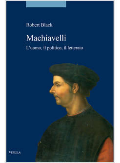 MACHIAVELLI L'UOMO, IL POLITICO, IL LETTERATO
