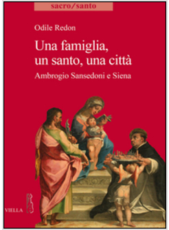 UNA FAMIGLIA, UN SANTO, UNA CITTA'. AMBROGIO SANSEDONI E SIENA